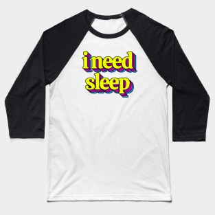 I Need Sleep Baseball T-Shirt